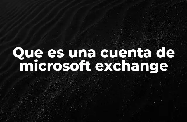 ¿Cómo funciona una cuenta de Microsoft Exchange?