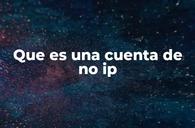 Que es una Cuenta de No Ip