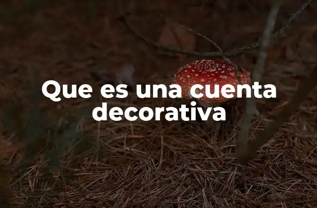 Que es una Cuenta Decorativa