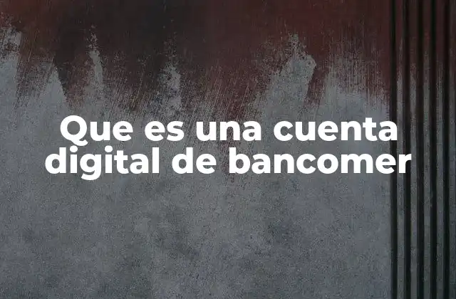 Que es una Cuenta Digital de Bancomer
