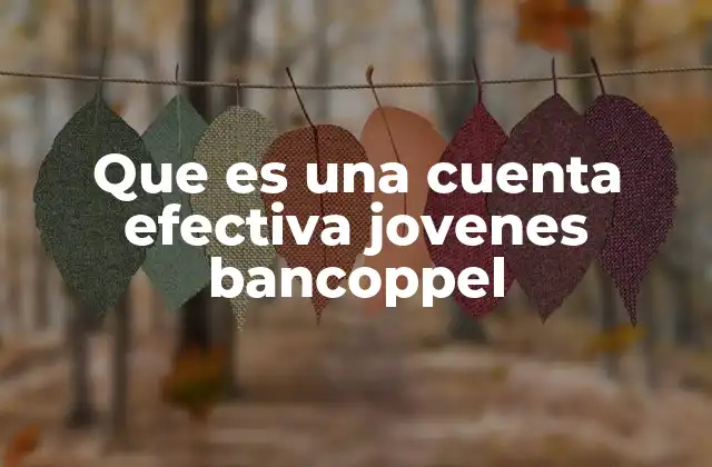 Que es una Cuenta Efectiva Jovenes Bancoppel