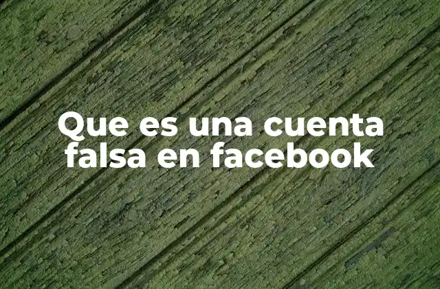 Que es una Cuenta Falsa en Facebook