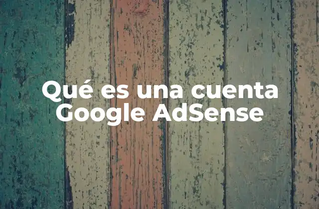 Qué es una Cuenta Google Adsense