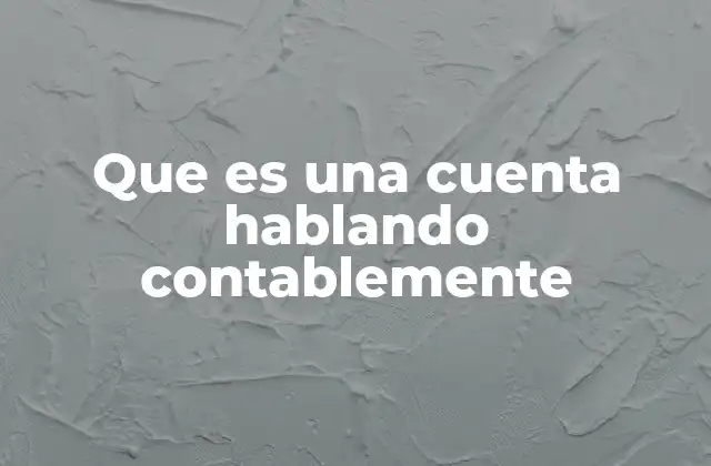 Que es una Cuenta Hablando Contablemente