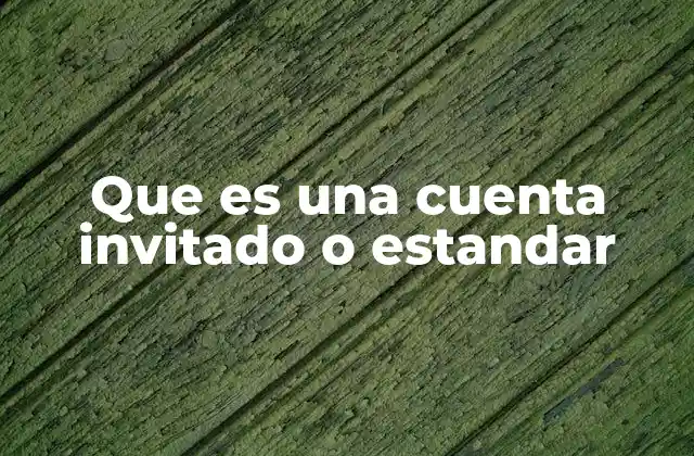 Que es una Cuenta Invitado o Estandar