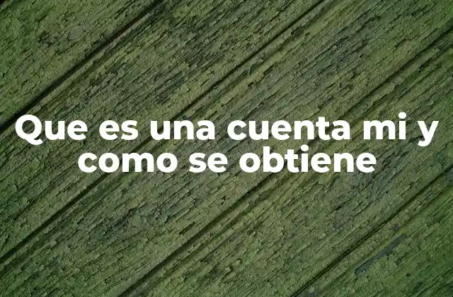 Que es una Cuenta Mi y como Se Obtiene