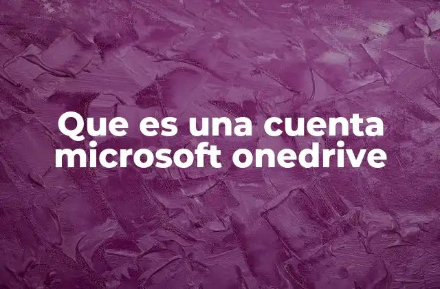 Que es una Cuenta Microsoft Onedrive
