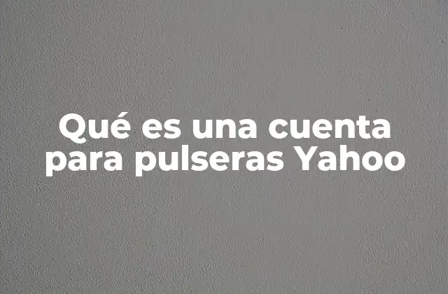 Qué es una Cuenta para Pulseras Yahoo