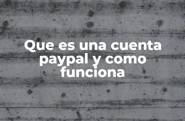 Que es una Cuenta Paypal y como Funciona
