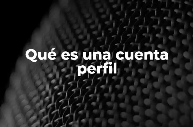 Qué es una Cuenta Perfil