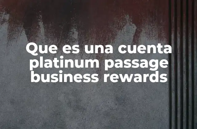 Que es una Cuenta Platinum Passage Business Rewards