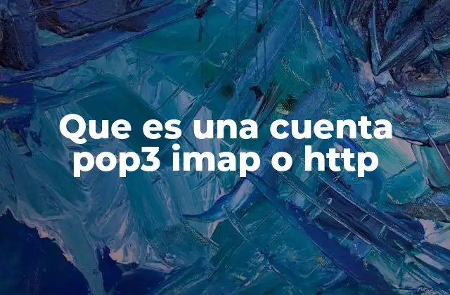 Que es una Cuenta Pop3 Imap o Http