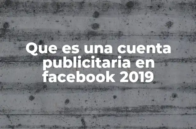 Que es una Cuenta Publicitaria en Facebook 2019
