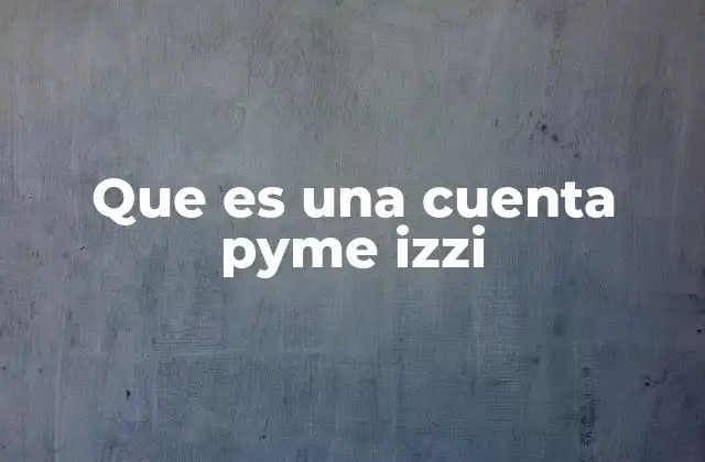 Que es una Cuenta Pyme Izzi