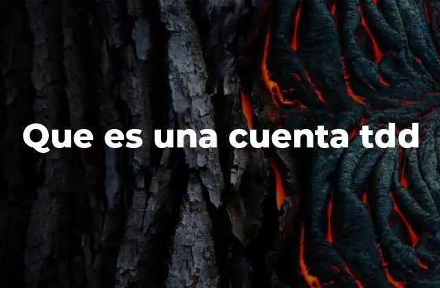 Que es una Cuenta Tdd