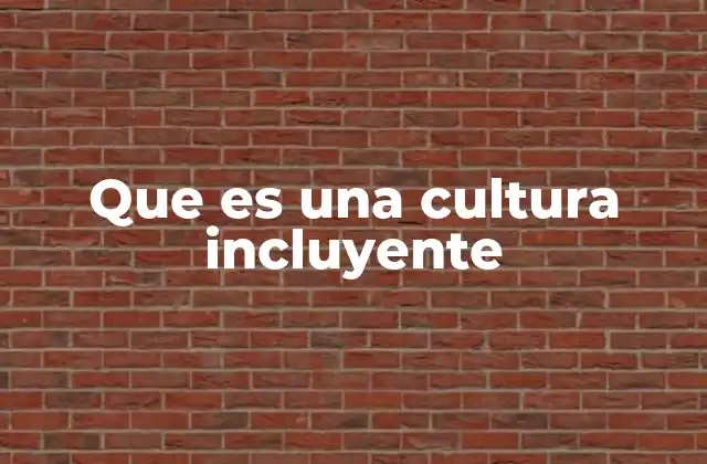 Que es una Cultura Incluyente