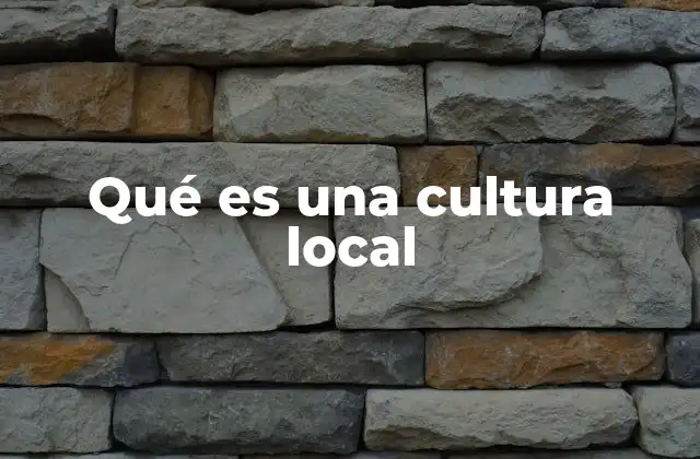 Qué es una Cultura Local