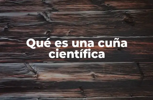 Qué es una Cuña Científica