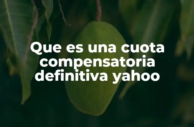 Que es una Cuota Compensatoria Definitiva Yahoo