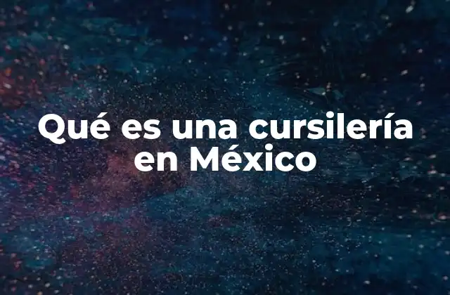 Qué es una Cursilería en México
