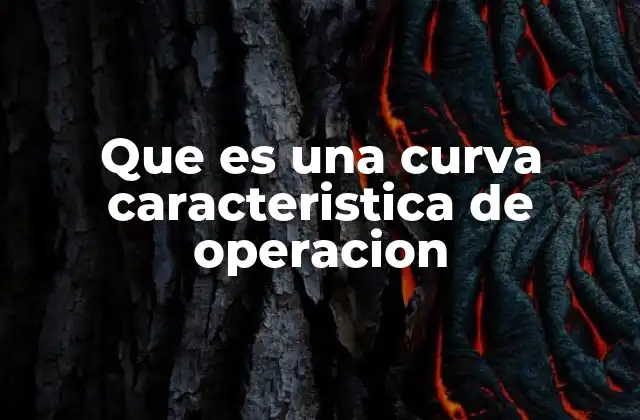 Que es una Curva Caracteristica de Operacion 2 La importancia de las representaciones gráficas en el análisis de sistemas