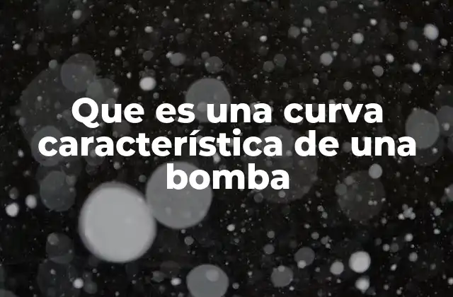 Que es una Curva Característica de una Bomba