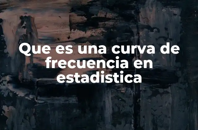 Que es una Curva de Frecuencia en Estadistica