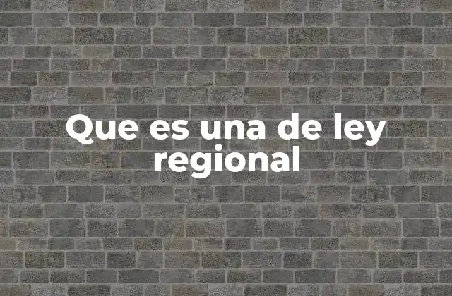 Que es una de Ley Regional