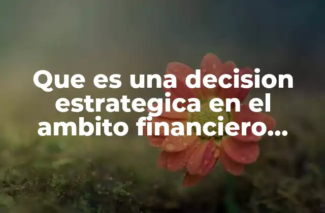 Que es una Decision Estrategica en el Ambito Financiero Yahoo
