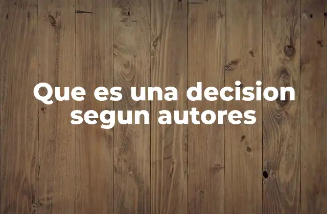 Que es una Decision Segun Autores