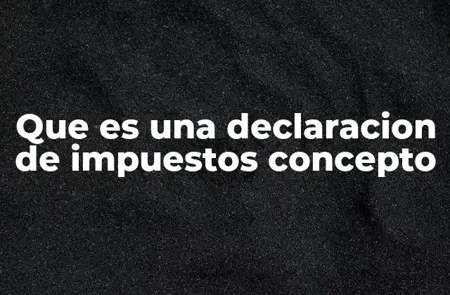 El proceso de presentar una declaración tributaria