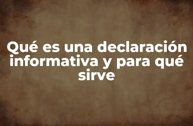 Qué es una Declaración Informativa y para Qué Sirve