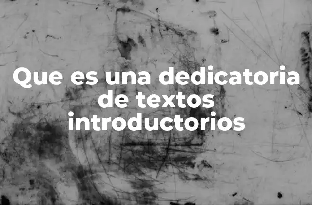 Que es una Dedicatoria de Textos Introductorios