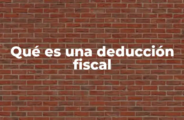 Cómo las deducciones fiscales impactan la economía familiar