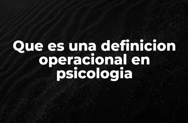 Que es una Definicion Operacional en Psicologia