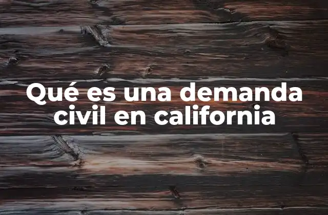 Qué es una Demanda Civil en California
