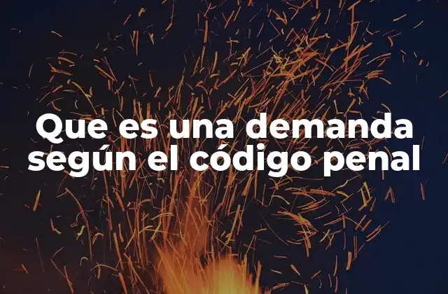 Que es una Demanda según el Código Penal