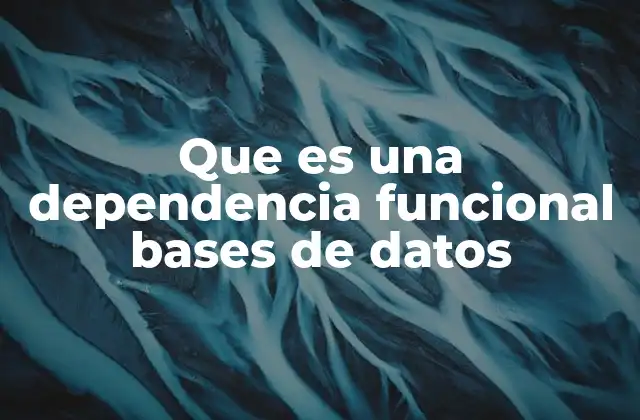 Cómo las dependencias funcionales impactan en la normalización de bases de datos