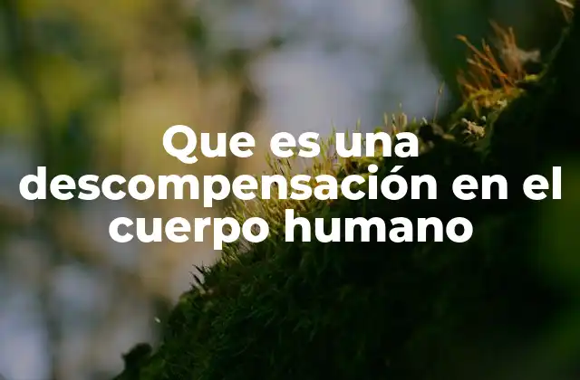 Que es una Descompensación en el Cuerpo Humano