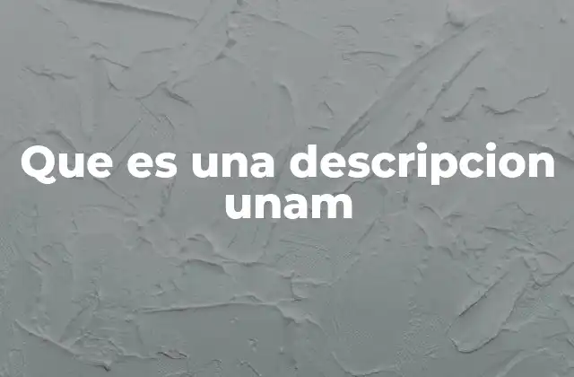 Que es una Descripcion Unam 2 La importancia de las descripciones en el ámbito académico
