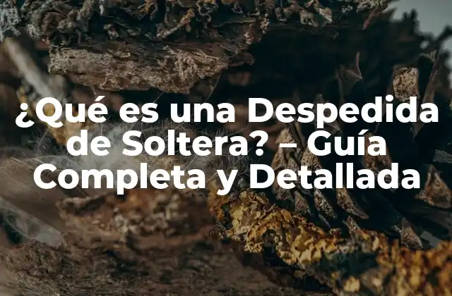 ¿qué es una Despedida de Soltera? - Guía Completa y Detallada 2 Orígenes y Historia de la Despedida de Soltera