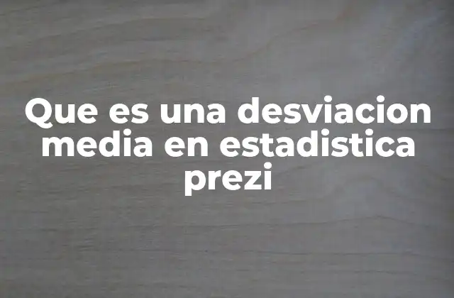Que es una Desviacion Media en Estadistica Prezi