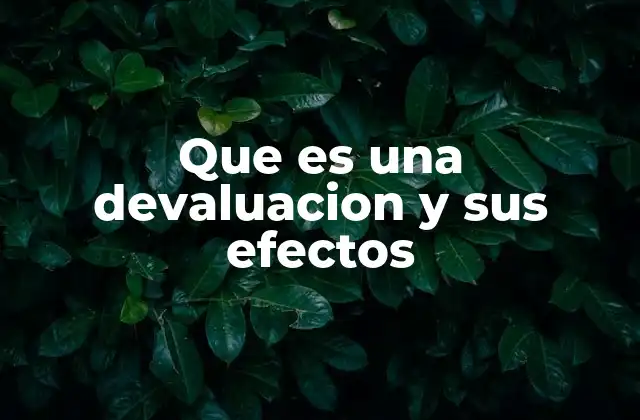 Que es una Devaluacion y Sus Efectos