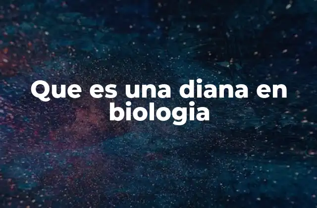 Que es una Diana en Biologia