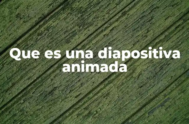Que es una Diapositiva Animada