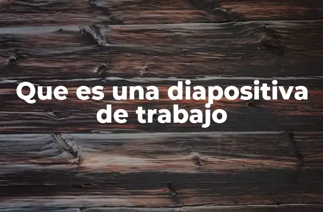 Que es una Diapositiva de Trabajo