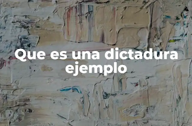 Que es una Dictadura Ejemplo