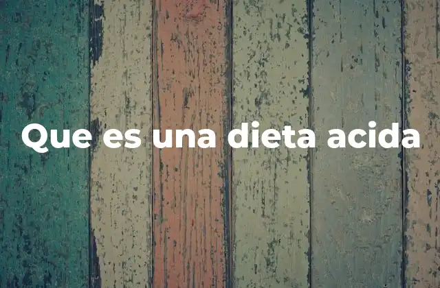 Que es una Dieta Acida