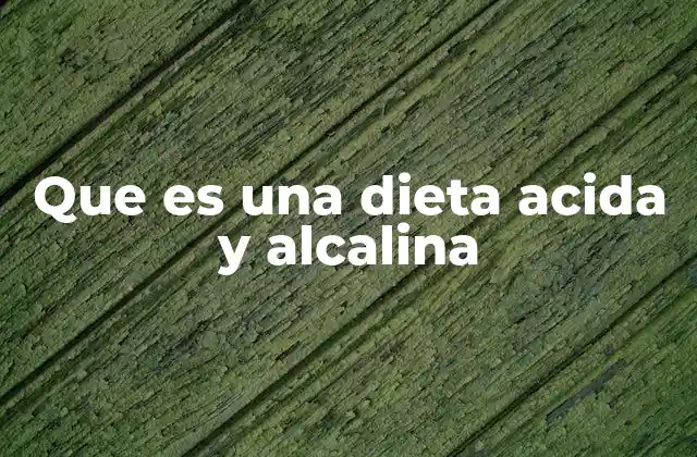 Que es una Dieta Acida y Alcalina