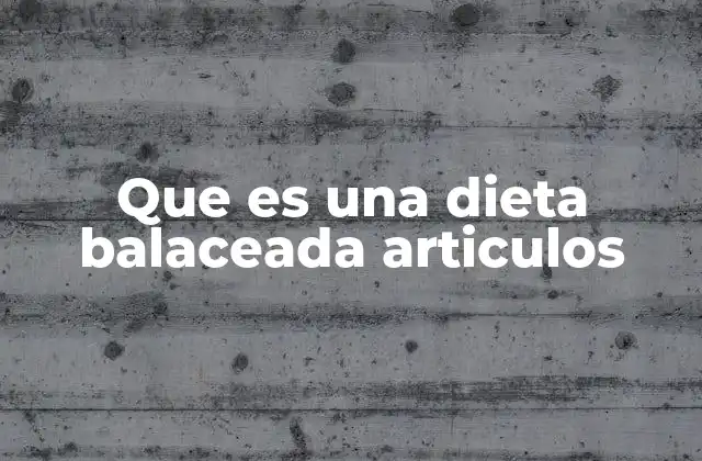 Que es una Dieta Balaceada Articulos